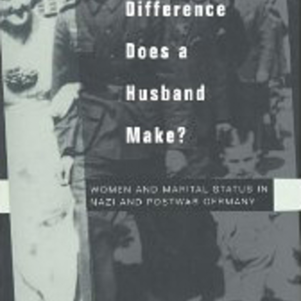 What Difference Does a Husband Make? Women and Marital Status in Nazi and Postwar Germany