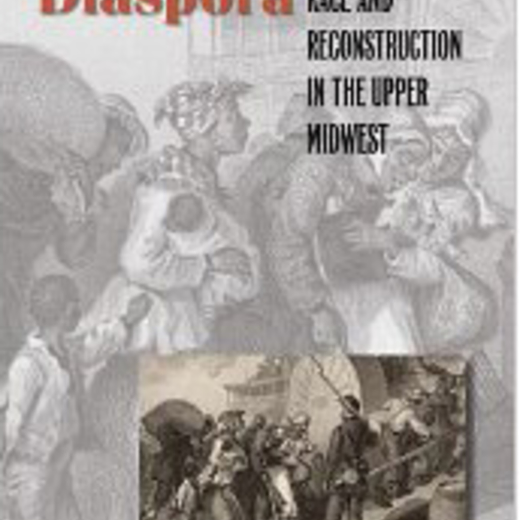 Emancipation's Diaspora: Race and Reconstruction in the Upper Midwest