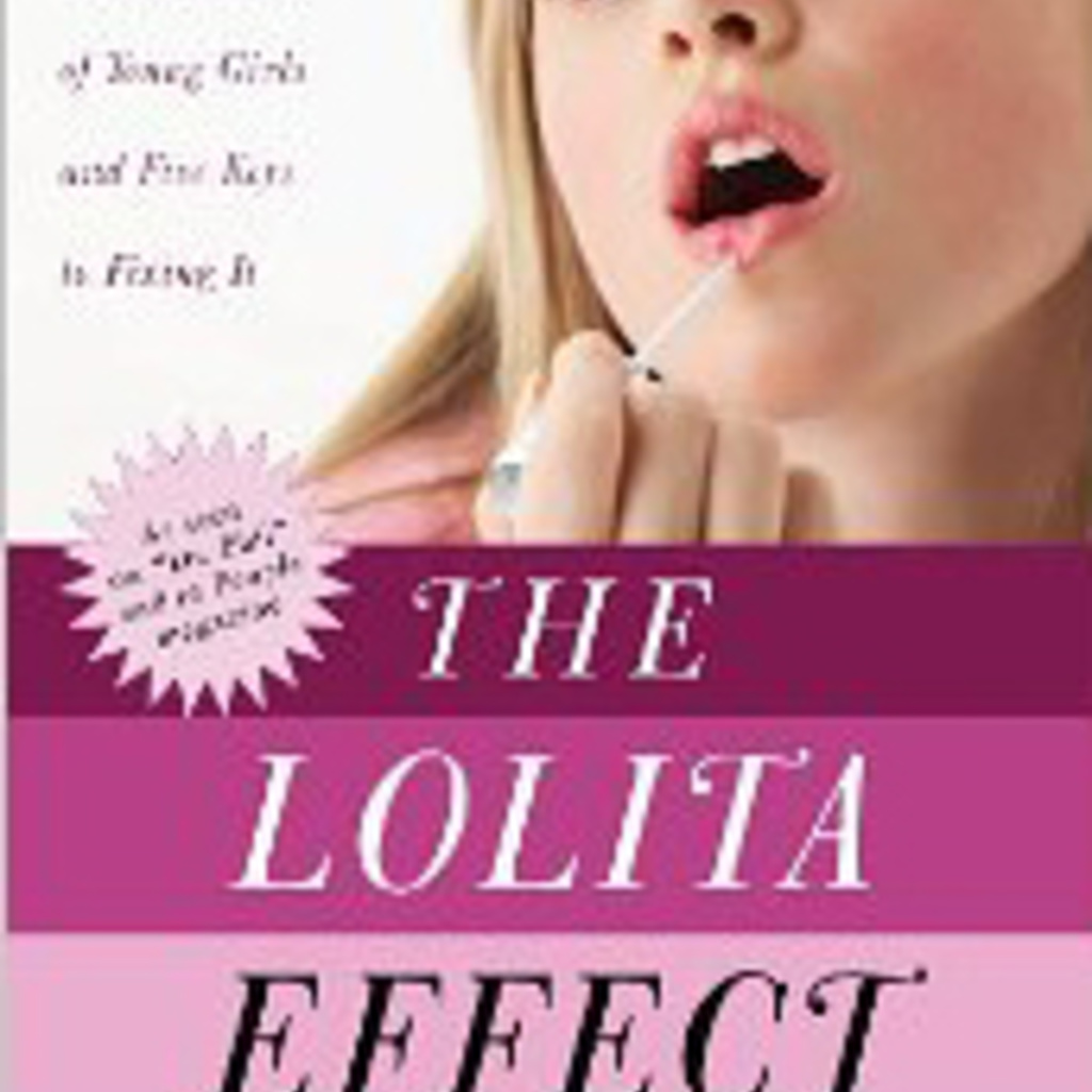 The Lolita Effect: The Media Sexualization of Young Girls and Five Keys to Fixing It